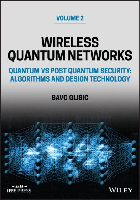 Wireless Quantum Networks Volume 2: Quantum vs Pos t Quantum Security: Algorithms and Design Technol