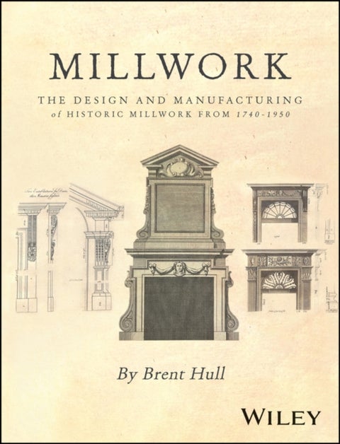 Millwork - The Design and Manufacturing of Historic Millwork from 1740 - 1950