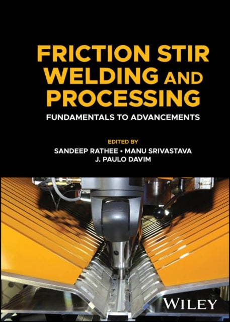 Friction Stir Welding and Processing - Fundamentals to Advancements
