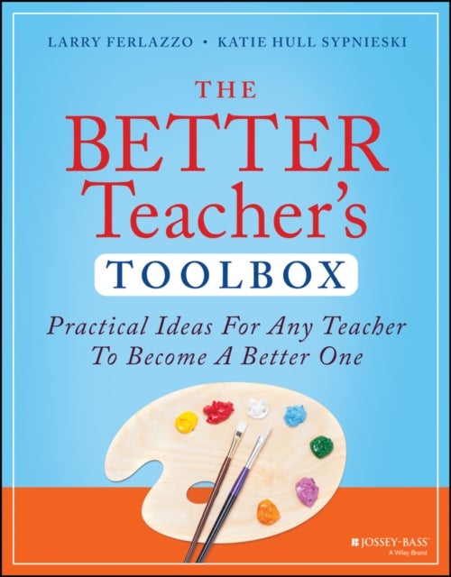 The Better Teacher's Toolbox - Practical Ideas for Any Teacher to Become a Better One