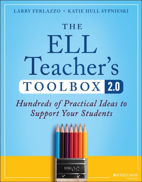 The ELL Teacher's Toolbox 2.0 - Hundreds of Practical Ideas to Support Your Students