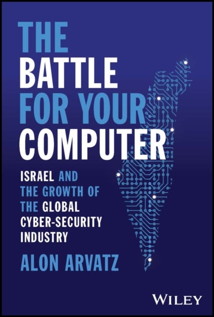 The Battle for Your Computer - Israel and the Growth of the Global Cyber-Security Industry