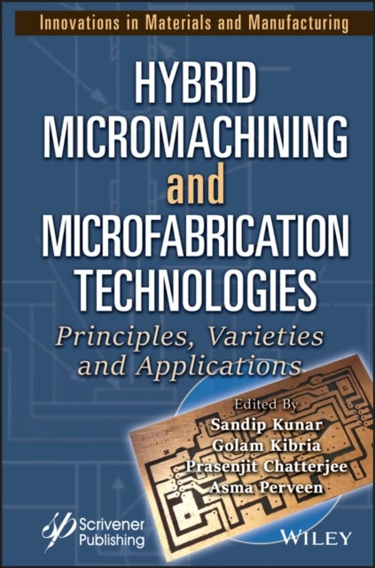 Hybrid Micromachining and Microfabrication Technologies - Principles, Varieties and Applications
