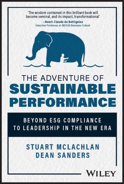 The Adventure of Sustainable Performance - Beyond ESG Compliance to Leadership in the New Era