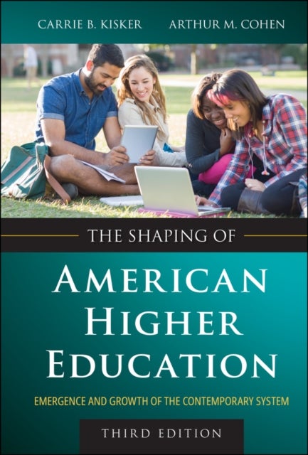 The Shaping of American Higher Education - Emergence and Growth of the Contemporary System