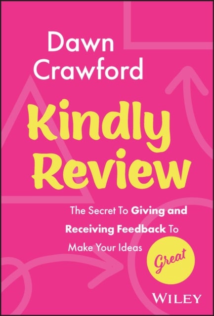 Kindly Review - The Secret to Giving and Receiving Feedback to Make Your Ideas Great