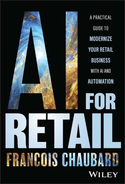 AI for Retail - A Practical Guide to Modernize Your Retail Business with AI and Automation