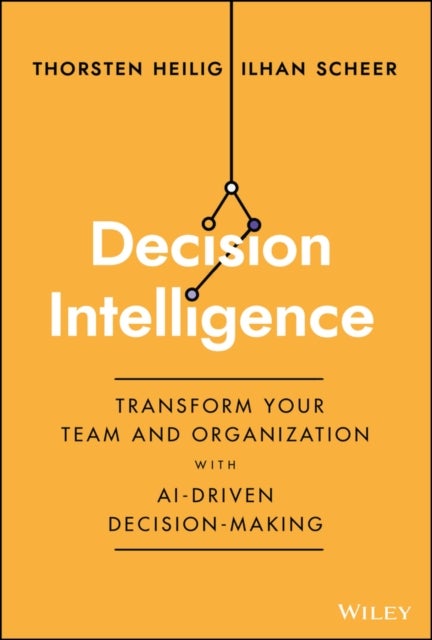 Decision Intelligence - Transform Your Team and Organization with AI-Driven Decision-Making