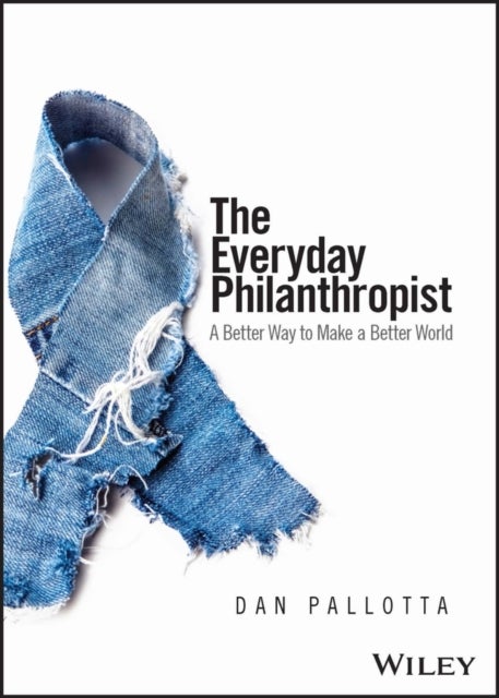 The Everyday Philanthropist - A Better Way to Make A Better World