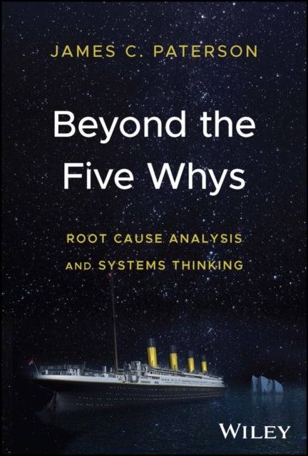 Beyond the Five Whys - Root Cause Analysis and Systems Thinking