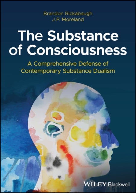 The Substance of Consciousness - A Comprehensive Defense of Contemporary Substance Dualism