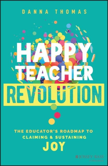 Happy Teacher Revolution - The Educator's Roadmap to Claiming and Sustaining Joy