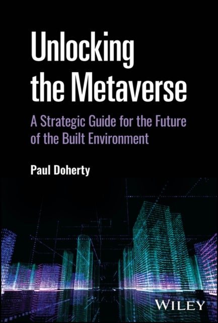 Unlocking the Metaverse - A Strategic Guide for the Future of the Built Environment