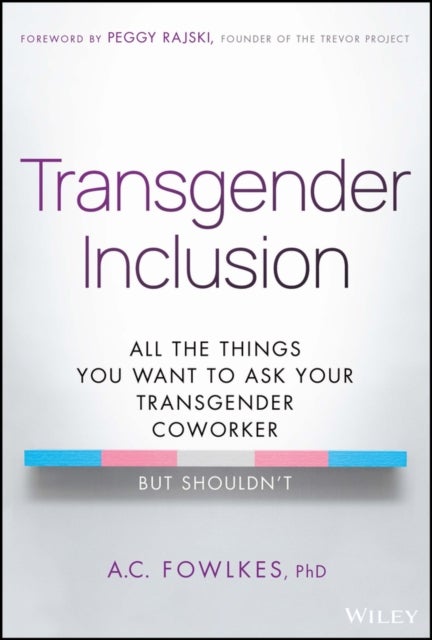 Transgender Inclusion - All the Things You Want to Ask Your Transgender Coworker but Shouldn't