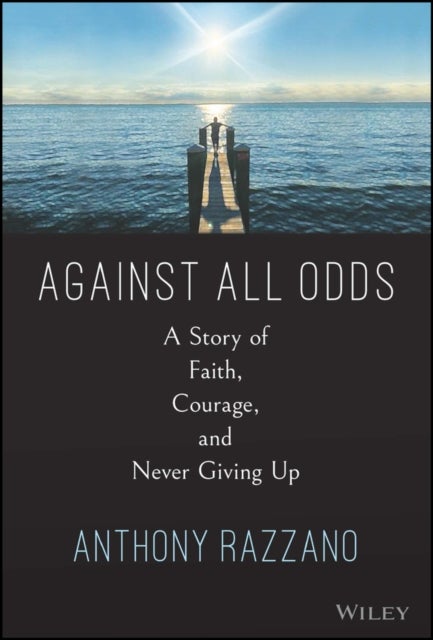 Against All Odds - A Story of Faith, Courage, and Never Giving Up
