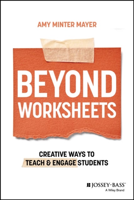 Beyond Worksheets - Creative Ways to Teach and Engage Students