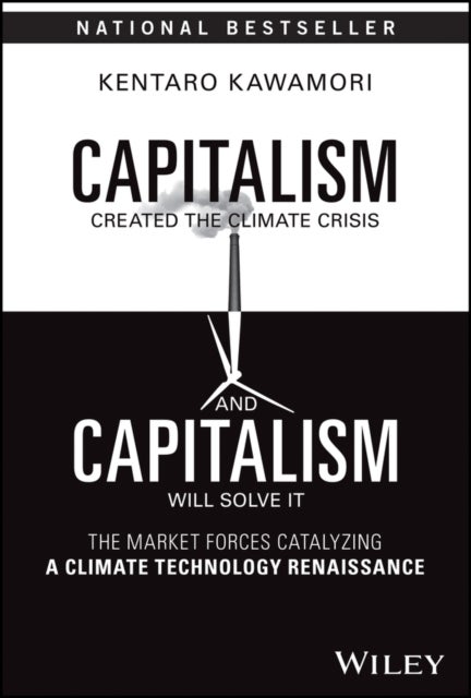 Capitalism Created the Climate Crisis and Capitalism Will Solve It - The Market Forces Catalyzing a Climate Technology Renaissance