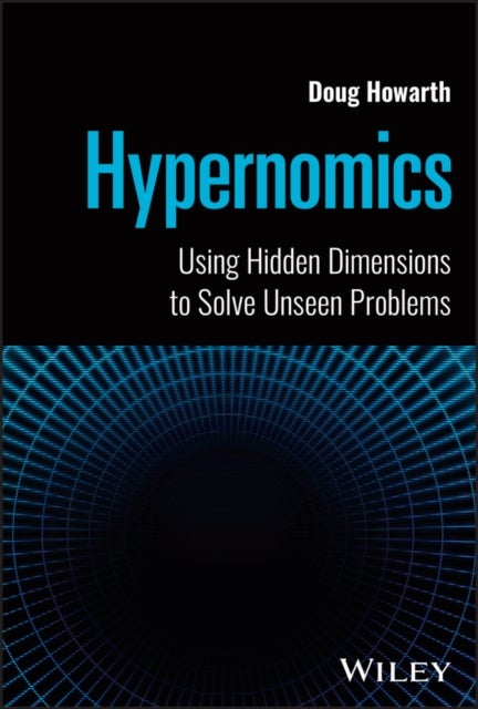 Hypernomics - Using Hidden Dimensions to Solve Unseen Problems