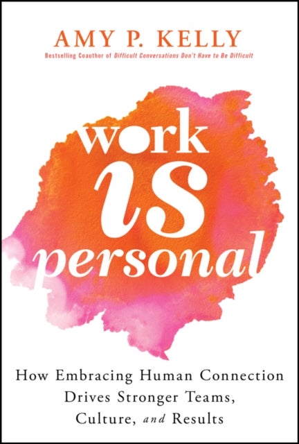 Work Is Personal - How Authenticity Drives Performance and Culture