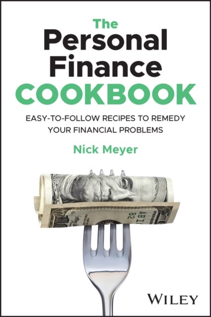 The Personal Finance Cookbook - Easy-to-Follow Recipes to Remedy Your Financial Problems