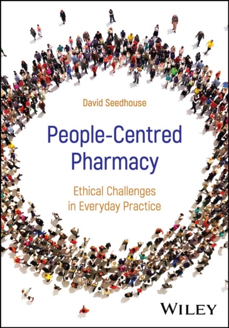 People-Centred Pharmacy - Ethical Challenges in Everyday Practice
