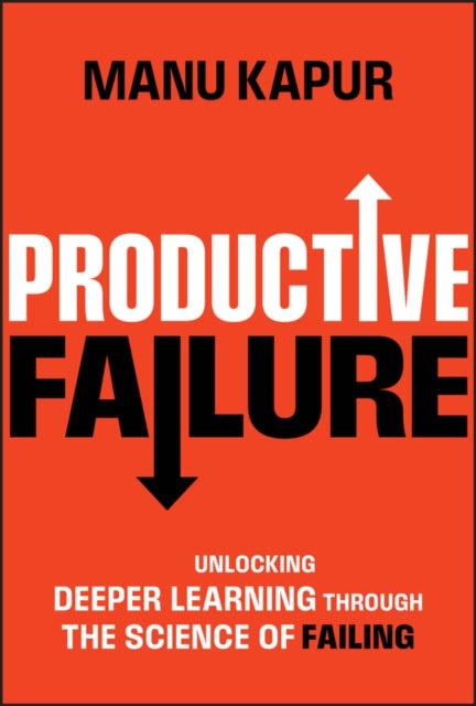Productive Failure - Unlocking Deeper Learning Through the Science of Failing