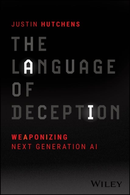 The Language of Deception - Weaponizing Next Generation AI