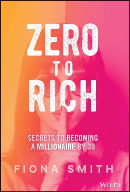 Zero to Rich - Secrets to Becoming a Millionaire by 30
