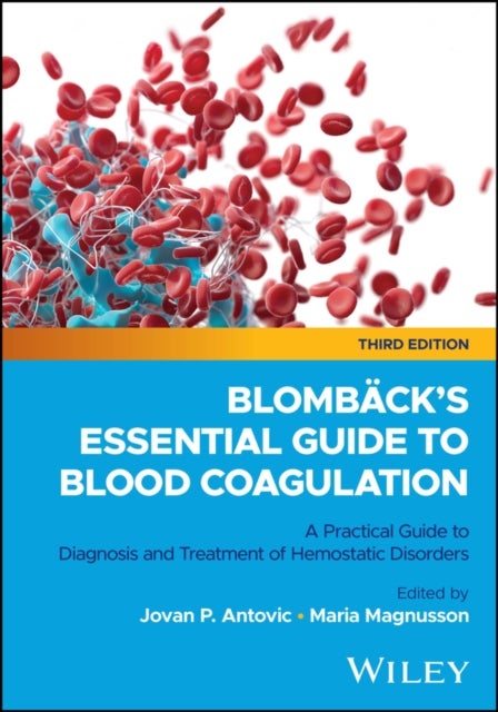 Blomback's Essential Guide to Blood Coagulation - A Practical Guide to Diagnosis and Treatment of Hemostatic Disorders