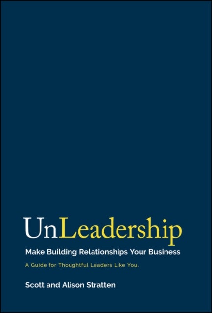 UnLeadership - Make Building Relationships Your Business