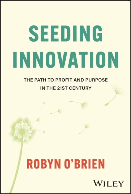 Seeding Innovation - The Path to Profit and Purpose in the 21st Century
