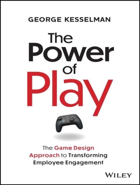 The Power of Play - The Game Design Approach to Transforming Employee Engagement