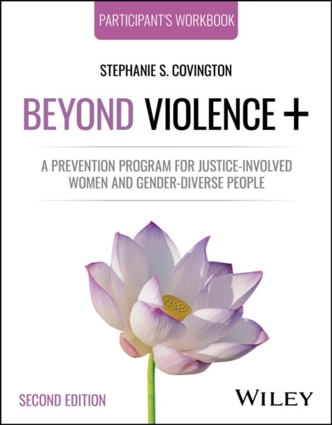 Beyond Violence - A Prevention Program for Justice-Involved Women and Gender-Diverse People, Participant's Workbook