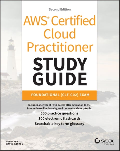 AWS Certified Cloud Practitioner Study Guide With 500 Practice Test Questions - Foundational (CLF-C02) Exam