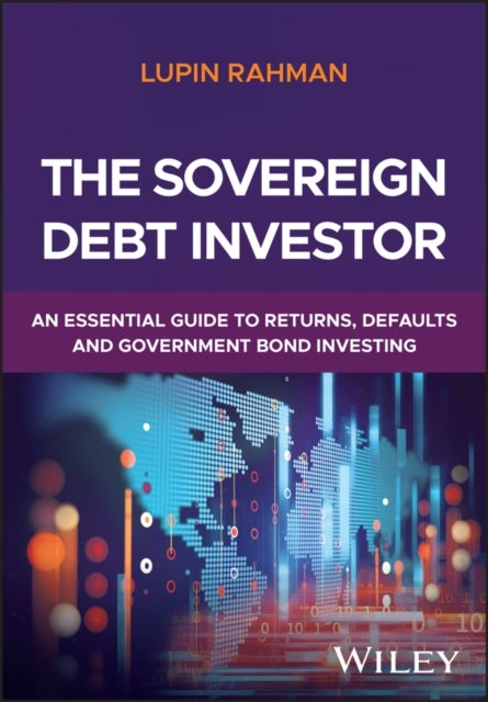 The Sovereign Debt Investor - An Essential Guide to Returns, Defaults, and Government Bond Investing