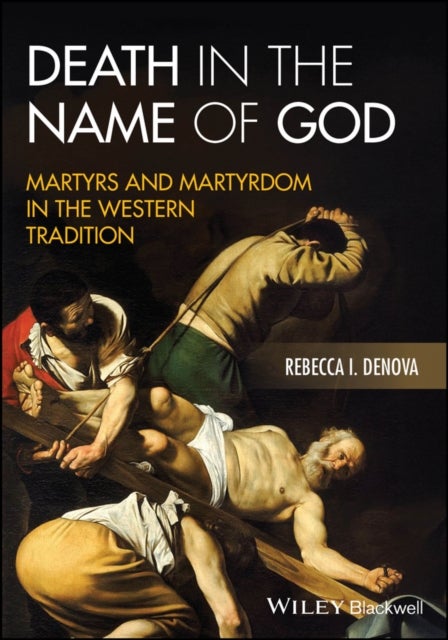 Death in the Name of God - Martyrs and Martyrdom in the Western Tradition
