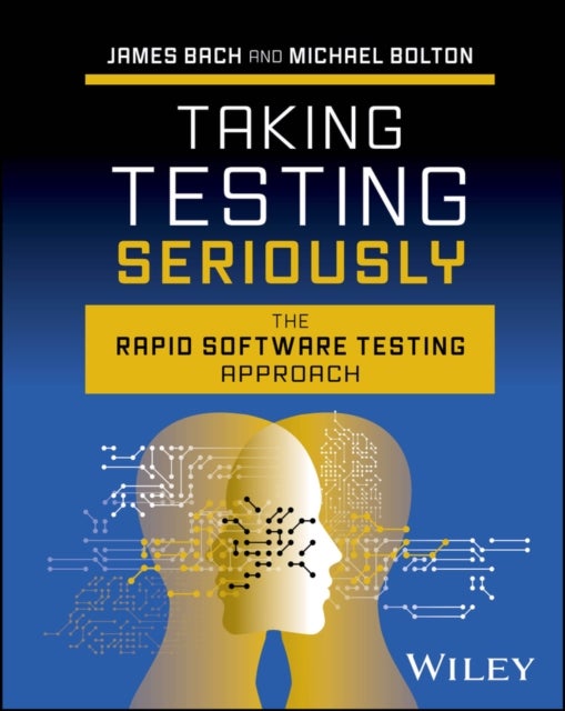 Taking Testing Seriously - The Rapid Software Testing Approach