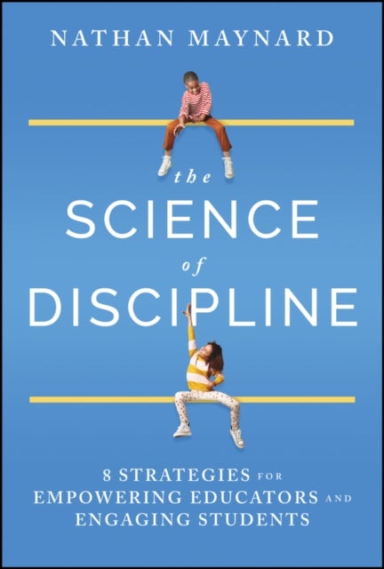 The Science of Discipline - 8 Strategies for Empowering Educators and Engaging Students