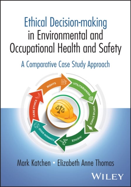 Ethical Decision-making in Occupational and Environmental Health and Safety - A Comparative Case Study Approach