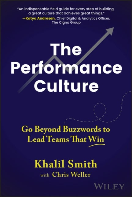 The Performance Culture - Go Beyond Buzzwords to Lead Teams That Win