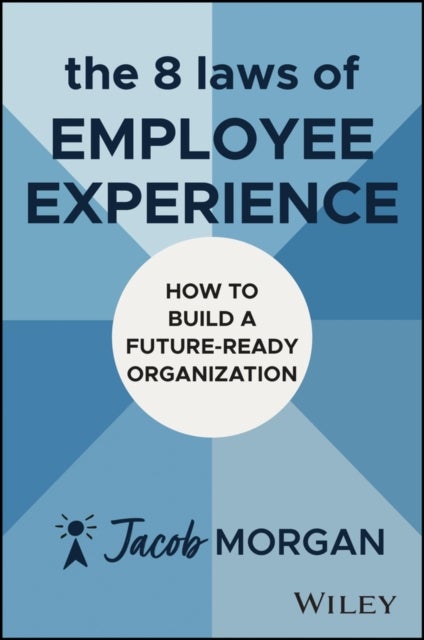 The 8 Laws of Employee Experience - How to Build a Future-Ready Organization