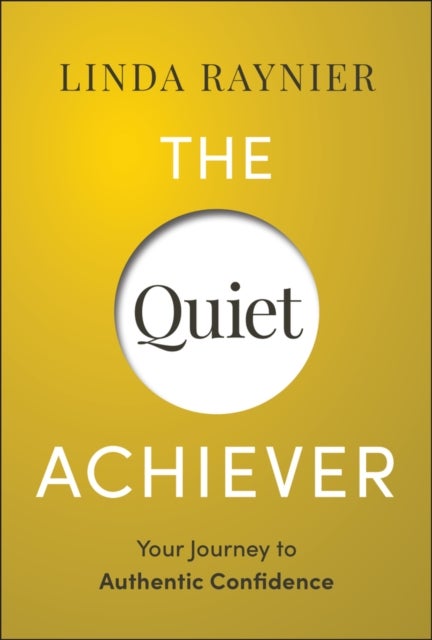The Quiet Achiever - Your Journey to Authentic Confidence