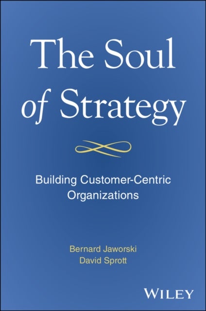 The Soul of Strategy - Building Customer Centric Organizations