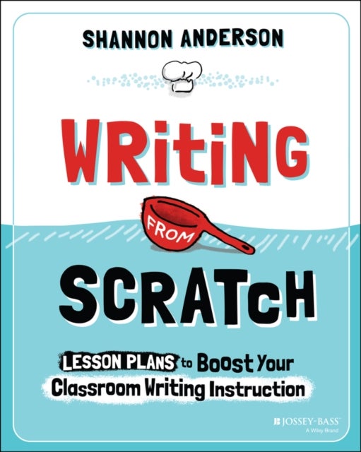 Writing from Scratch - Lesson Plans to Boost Your Classroom Writing Instruction