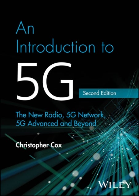 An Introduction to 5G - The New Radio, 5G Network, 5G Advanced and Beyond