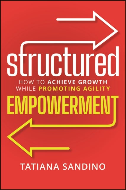 Structured Empowerment - How to Achieve Growth While Promoting Agility