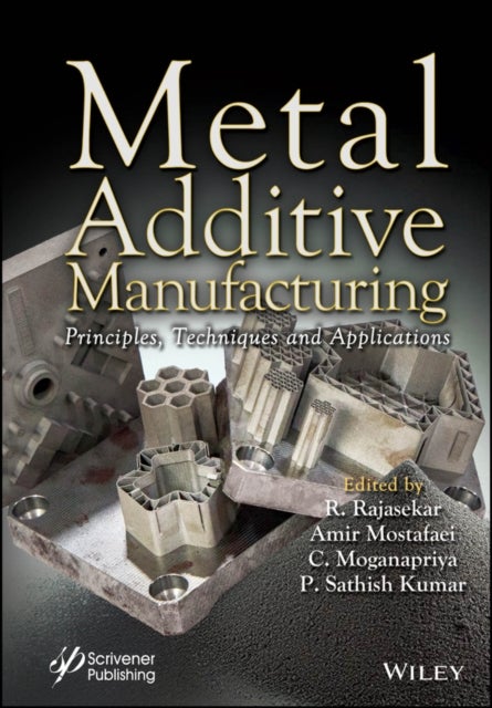 Metal Additive Manufacturing - Principles, Techniques and Applications