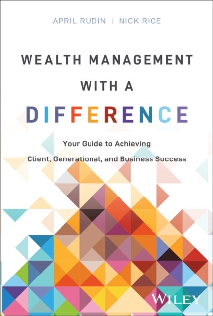 Wealth Management With a Difference - Your Guide to Achieving Client, Generational, and Business Success
