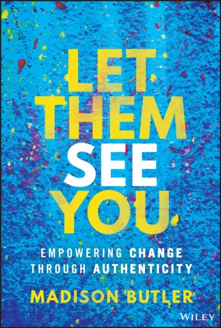 Let Them See You - Empowering Change Through Authenticity