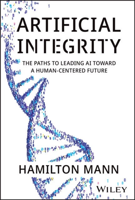 Artificial Integrity - The Paths to Leading AI Toward a Human-Centered Future